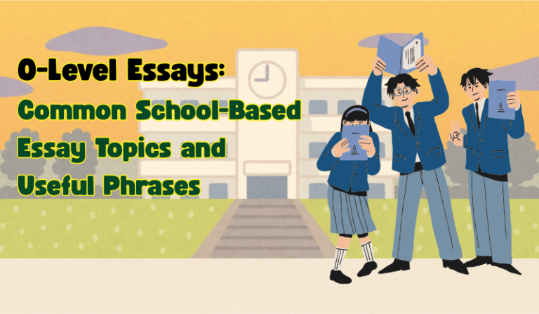 English enrichment for Secondary school student doing ‘O’ Levels English Paper 1, with Title –O-Level Essay: Common School-Based Essay Topics and Useful Phrases