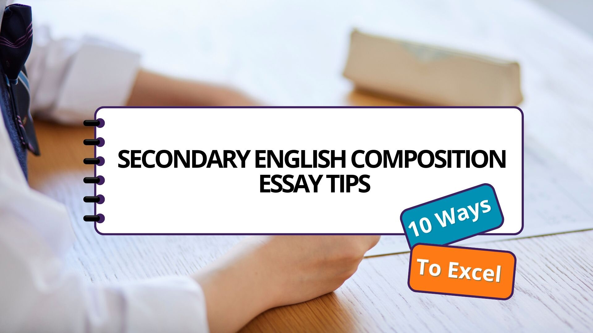 Cover image for Secondary English Composition Essay Tips: 10 Ways to Excel