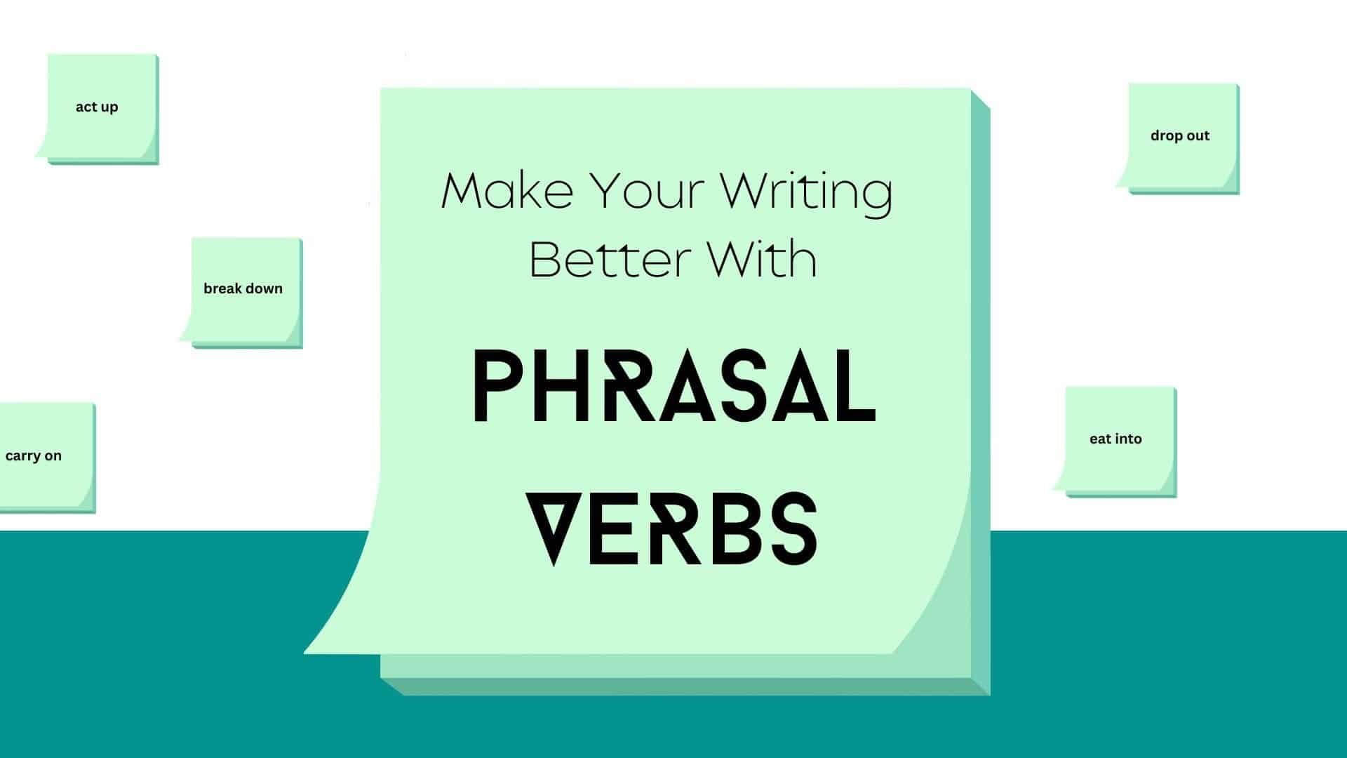 Cover image with the heading: Make Your Writing Better With Phrasal Verbs