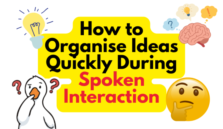 How to Organise Ideas Quickly During Spoken Interaction