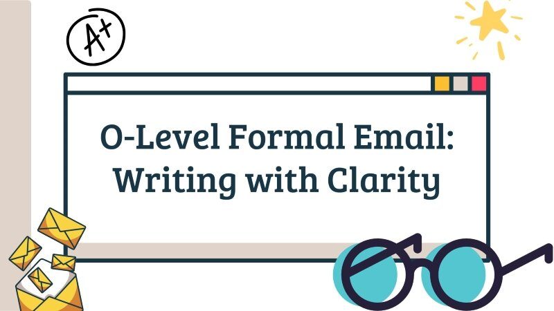 Cover image for blog post titled "O-Level Formal Email: Writing with Clarity". There are symbols such as a pair of glasses, A+ grade, a star, and an email logo.